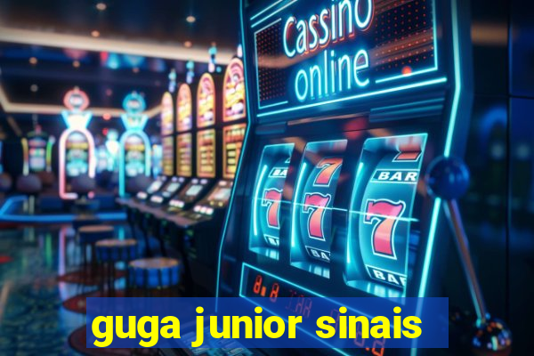 guga junior sinais